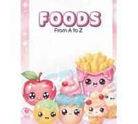 Foods From A to Z: Cute Food Coloring Book for Kids Ages 3-8: Fun and Adorable Kawaii Foods to Color - Apples, Cupcakes, Fries, Ice Cream, and More!