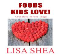 Foods Kids Love! A Fun Book of Food Images