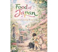 “Foods of Japan - Vol.5: Japanese Dishes Coloring Book for Meditation and Creativity”: Japanese Coloring Book Series for Relaxation and Learning