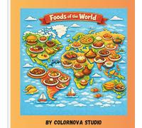Foods Of The World: A fun cultural food adventure for kids- educational coloring book featuring global dishes, world cultures, and creative learning activities