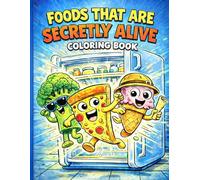 Foods That Are Secretly Alive: A Hilarious Coloring Book for Kids: Funny Food Characters Caught Living Their Best Lives. Perfect for Kids Ages 4-10, ... Rainy Days, and Anyone Who Loves to Laugh