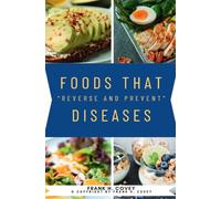 Foods That “Reverse and Prevent” Diseases:::: Scientifically Proven Super Foods to [Detoxify, Heal, and Prevent] Illnesses WITHOUT Surgery or Drugs.