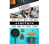 Foods That Will Win The War And How To Cook Them (World Classic Culinary Series)