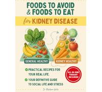 Foods to Avoid and Food to Eat for Kidney Disease: A compassionate, practical roadmap with label-reading skills, stage-smart meal plans, and flavorful ... recipes that fit your labs and your life