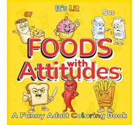 Foods With Attitudes: Funny Adult Coloring Book: Sassy Food Characters, Snarky Meme Humor, Bold Easy Designs, and Stress Relief
