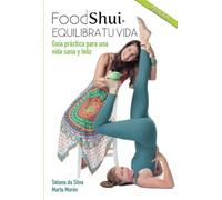 FoodShui. Equilibra tu vida. 2ª Edición: Guía práctica para una vida sana y feliz