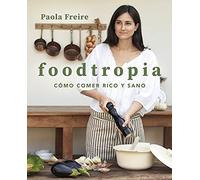 Foodtropia: Cómo comer rico y sano (Cocina casera)