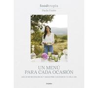 Foodtropia: Un menú para cada ocasión: Más de 80 recetas ricas y sanas para cocinar en tu día a día (Cocina casera)
