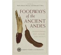 Foodways of the Ancient Andes: Transforming Diet, Cuisine, and Society (Amerind Studies in Archaeology)