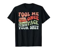 Fool Me Once Empaca tu Mierda Camiseta