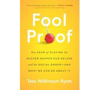 Fool Proof: How Fear of Playing the Sucker Shapes Our Selves and the Social Order-and What We Can Do About It
