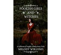 Foolish Girls and Witches: A Collection of Sapphic Witchy Fairy Tales