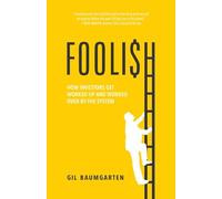 FOOLISH: How Investors Get Worked Up and Worked Over by the System