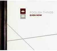 Foolish Things - Even Now