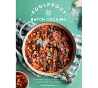 Foolproof Batch Cooking: 60 Simple Meals to Save You Money, Time and Effort
