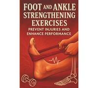 Foot and Ankle Strengthening Exercises: Prevent Injuries and Enhance Performance