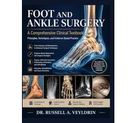 Foot and Ankle Surgery: A Comprehensive Clinical Textbook: Principles, Techniques, and Evidence-Based Practice