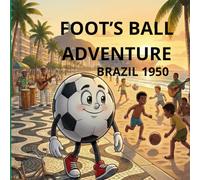 Foot’s Ball Adventure - Brazil 1950: A Children’s Journey Through Football History