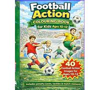 Football Action Colouring Book for Kids: 40 Football Action Images for Ages 10-12 | Goals, Saves, Tackles & Match Moments
