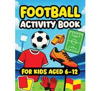 Football Activity Book for Kids Aged 6-12: Hours of Fun with Puzzles, Games, Coloring Pages, and Football Trivia for Young Fans