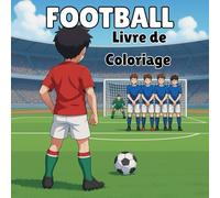 Football Anime Livre de Coloriage: Scenes d’action, défis et moments épiques à colorier pour tous les âges