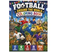 Football Around the World Coloring Book: Color 60+ Countries • Discover National Animals • Celebrate Football
