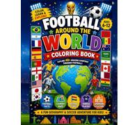 Football Around The World Coloring Book: Explore 48+ amazing countries through football! Ages 5 - 14