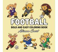 Football Bold & Easy Coloring Book: Cute Animal Soccer Stars in Action | Fun, Easy-to-Color Football Players, Goal Celebrations, Team Victories & ... Fans (My First 101 Coloring Book Series)