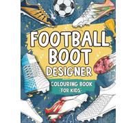 Football Boot Designer Colouring Book For Kids: Create Your Own Football Boots with Fun Colouring Pages for Young Footy Fans