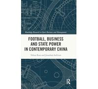 Football, Business and State Power in Contemporary China (Routledge Research in Sport Business and Management)