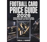 Football Card Price Guide 2026: From Rookie Finds to Condition Checks, Grading Choices, Safe Sales, and More