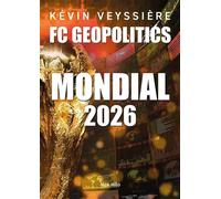 Football Club Geopolitics Mondial 2026: Tome 4, 22 histoires insolites sur la coupe du monde de football 2026