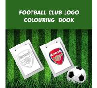 Football Club Logo Colouring Book: for Kids, Adults and Seniors