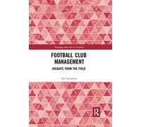 Football Club Management: Insights from the Field (Routledge Research in Football)