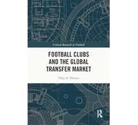 Football Clubs and the Global Transfer Market (Critical Research in Football)