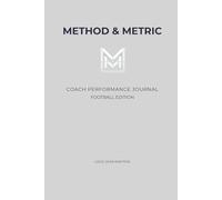 FOOTBALL COACH PERFORMANCE JOURNAL: A Metric-Driven System for Tactical Planning, Squad Monitoring, and Post-Match Analysis | Method & Metric Edition