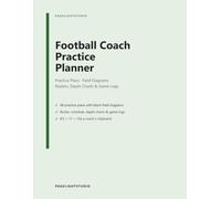 Football Coach Practice Planner: Practice Plan Sheets with Blank Field Diagrams, Team Roster, Season Schedule, Depth Charts & Game Day Logs for Youth & High School Football Coaches, 8.5 x 11