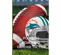Football Coaching Defense Tactics: How to Stop Fast Offenses, Dominate the Line of Scrimmage and Force More Turnovers