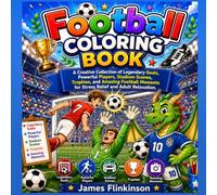 Football Coloring Book: A Creative Collection of Legendary Goals, Powerful Players, Stadium Scenes, Trophies, and Amazing Football Moments for Stress Relief and Adult Relaxation