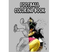 Football Coloring Book for Children, Teens & Adults: The Ultimate Highlight Action Packed Football Coloring Book for All Ages, Children, Teens & Adults