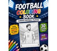 Football Coloring Book for Kids: 30 Amazing Illustrations of World-Famous Football Players - Color, Guess & Learn!