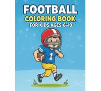 Football Coloring Book for Kids Ages 6-10: Fun Football Coloring Book with Players, Gear, game scenes, and Scoring Celebrations!