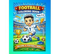 Football Coloring Book for Kids Ages 7-9: Fun Soccer Coloring Pages for Boys | Become a Football Hero | Easy & Exciting Designs | Perfect Gift for Young Soccer Fans