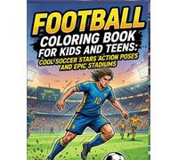 Football Coloring Book for Kids and Teens: Cool Soccer Stars Action Poses and Epic Stadiums | Fun Sports Activity Book for Young Fans and Athletes (Childcare)