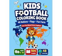 Football Coloring Book for Kids: Flags Countries Maps and Fun Facts: A Geography Coloring Book Featuring 48 World Nations Capital City Quizzes Educational Learning Activities Ages 6-10