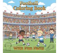 Football Coloring Book for Kids with Fun Facts: +50 Images of Players, Coaches, Referee, Football Kits, Shoe & Ball Designs | Boys 6-10