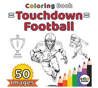 Football Coloring Book = Touchdown =: 50 Action-Packed Illustrations for Teens, Adults and Football Fans - Celebrate Quarterbacks, Helmets, Trophies and Game Day Excitement!