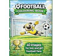 Football Colouring Book: 40 Action-Packed Football Scenes for Boys & Girls Ages 6-9 (Colouring Books for 6-9 Years Old)