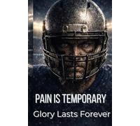 Football Composition Notebook: Pain Is Temporary, Glory Lasts Forever (Blue Edition): For Football Players, Coaches, Boys, and Teens. Training Notes, ... Post-Game Reflection, and Season Goals.