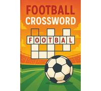 Football Crossword Puzzle Book: Exciting crosswords for football fans-perfect for sports lovers and trivia enthusiasts